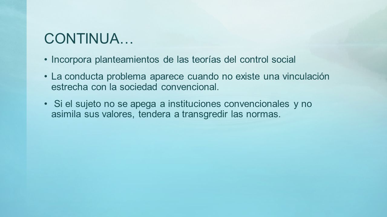 CONTINUA… Incorpora planteamientos de las teorías del control social