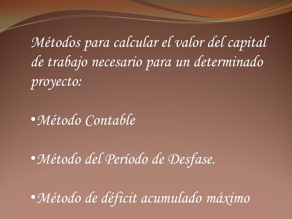 Métodos para calcular el valor del capital de trabajo necesario para un determinado proyecto: