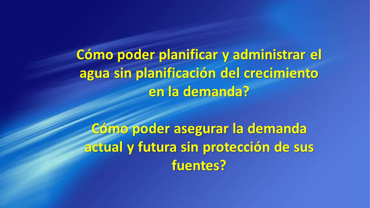 Cómo poder planificar y administrar el agua sin planificación del crecimiento en la demanda.