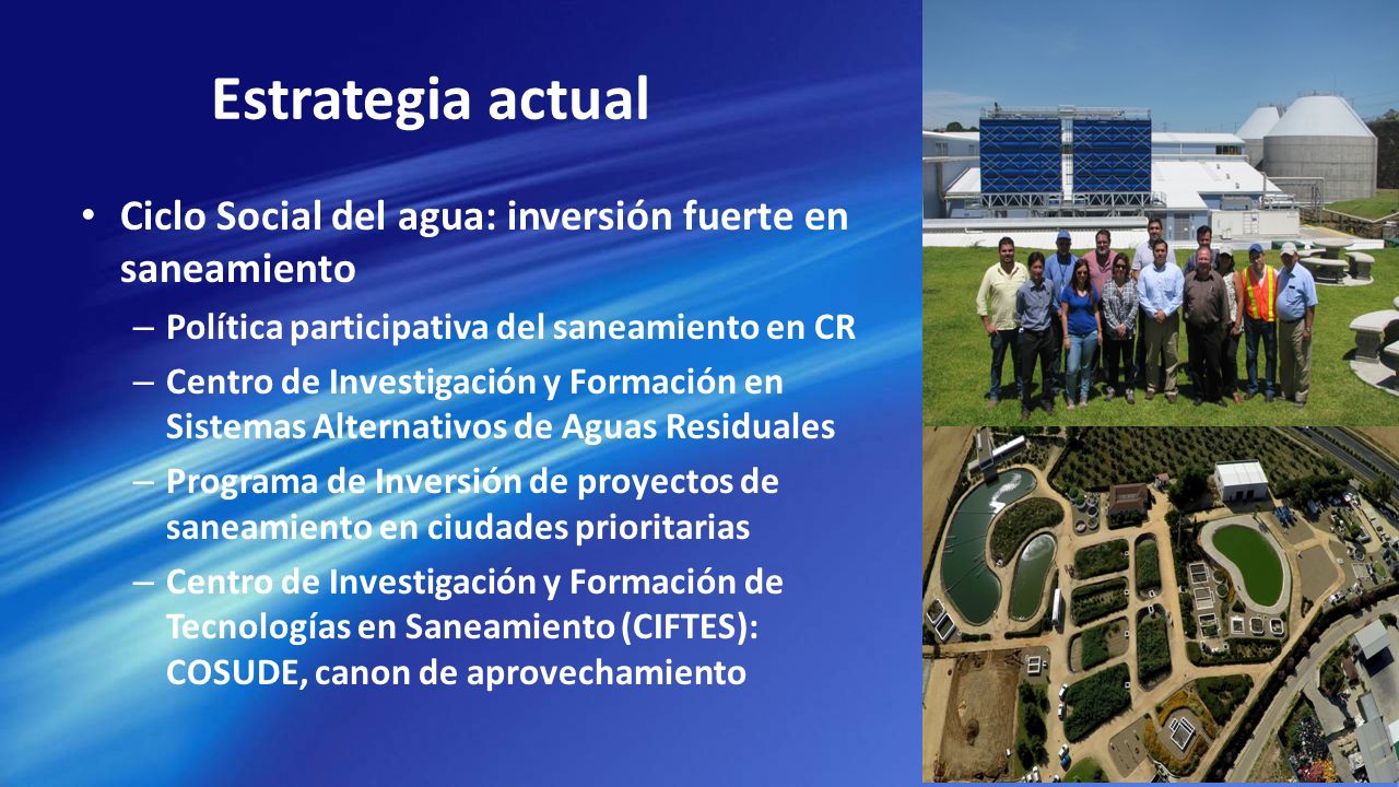Estrategia actual Ciclo Social del agua: inversión fuerte en saneamiento. Política participativa del saneamiento en CR.