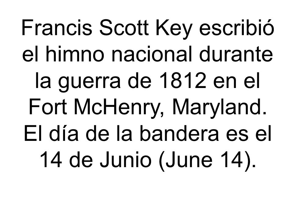 Francis Scott Key escribió el himno nacional durante la guerra de 1812 en el Fort McHenry, Maryland.