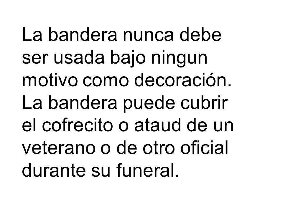 La bandera nunca debe ser usada bajo ningun motivo como decoración