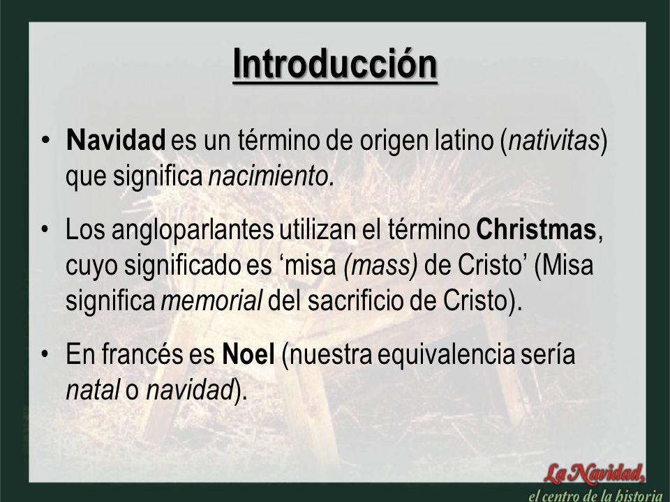 Introducción Navidad es un término de origen latino (nativitas) que significa nacimiento.