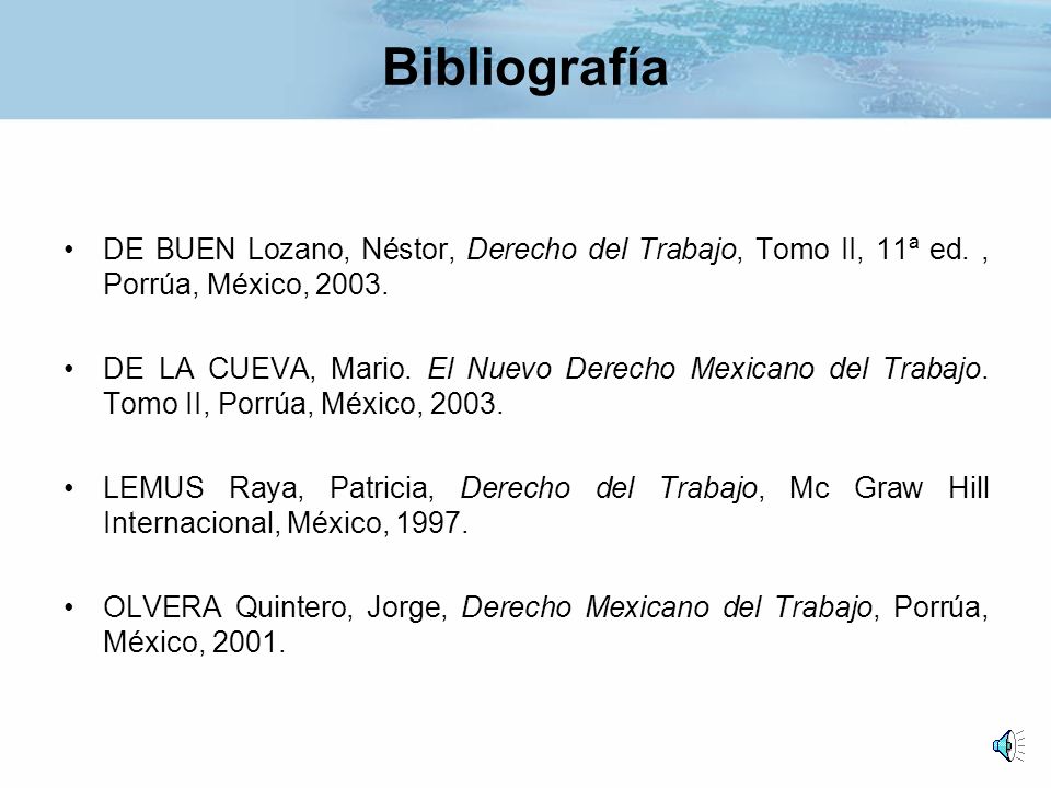 Bibliografía DE BUEN Lozano, Néstor, Derecho del Trabajo, Tomo II, 11ª ed. , Porrúa, México,