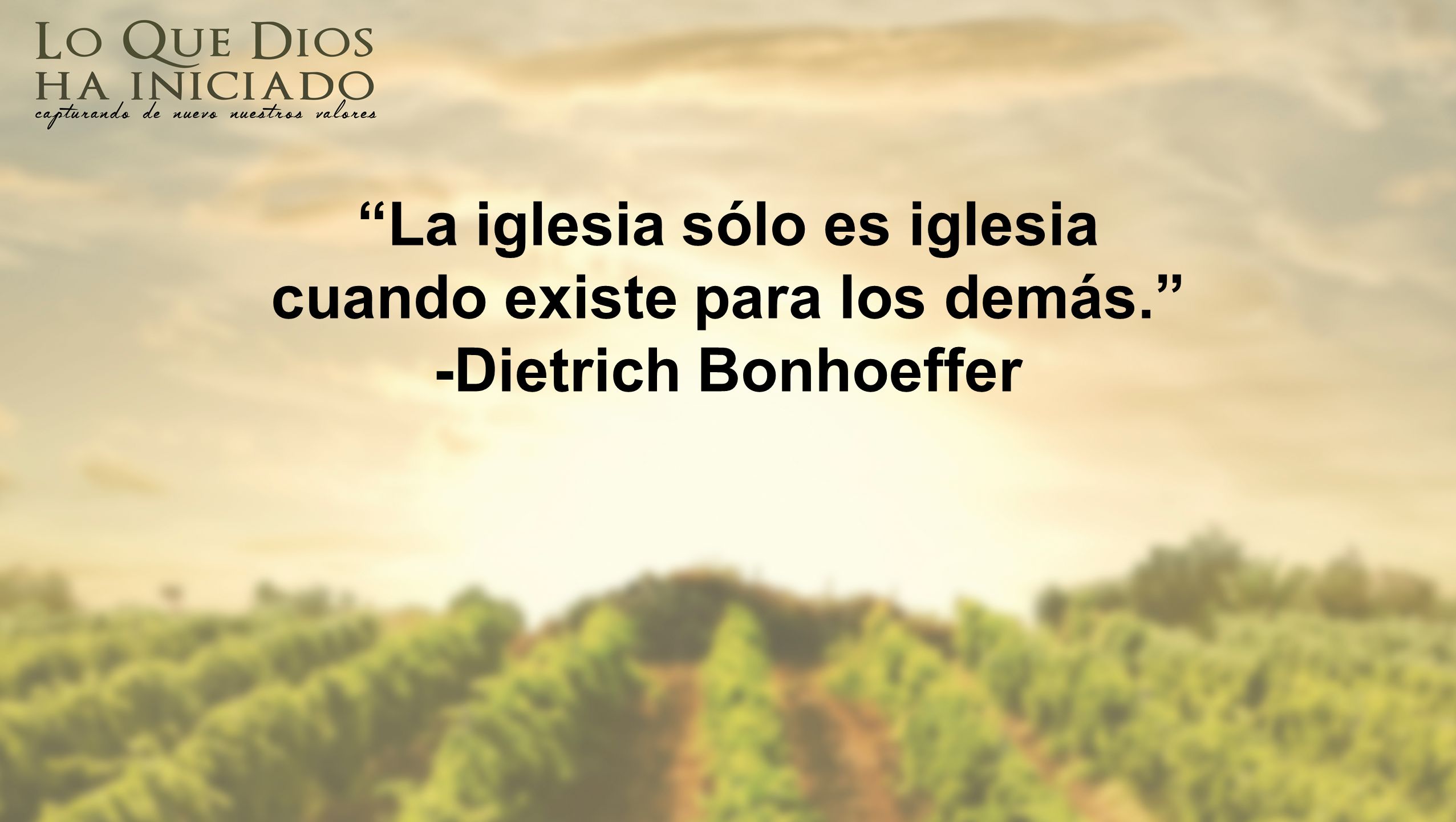 La iglesia sólo es iglesia cuando existe para los demás.