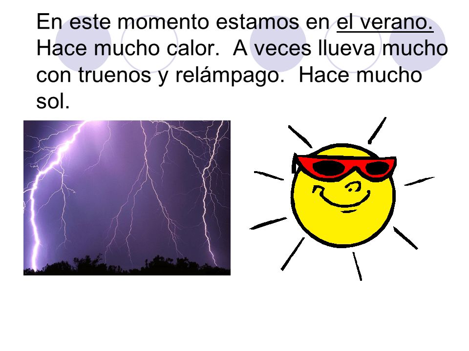 En este momento estamos en el verano. Hace mucho calor