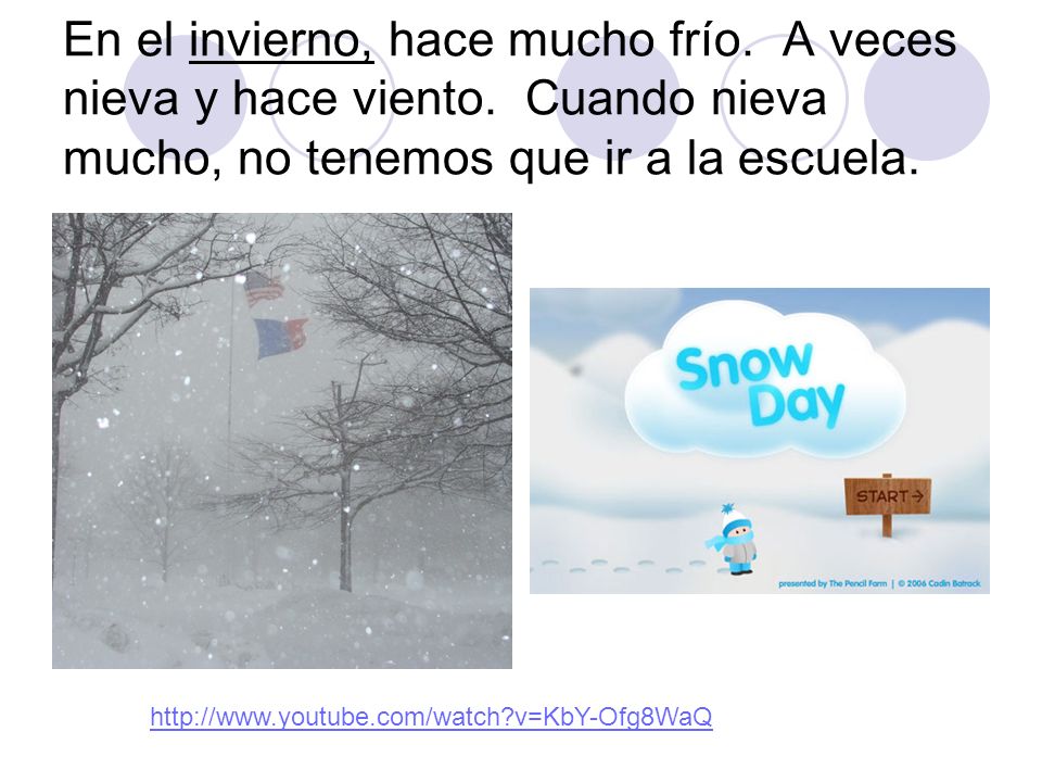En el invierno, hace mucho frío. A veces nieva y hace viento