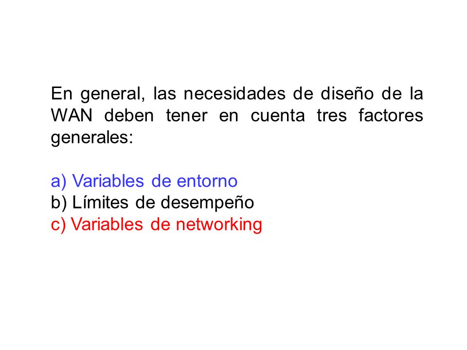 En general, las necesidades de diseño de la WAN deben tener en cuenta tres factores generales: