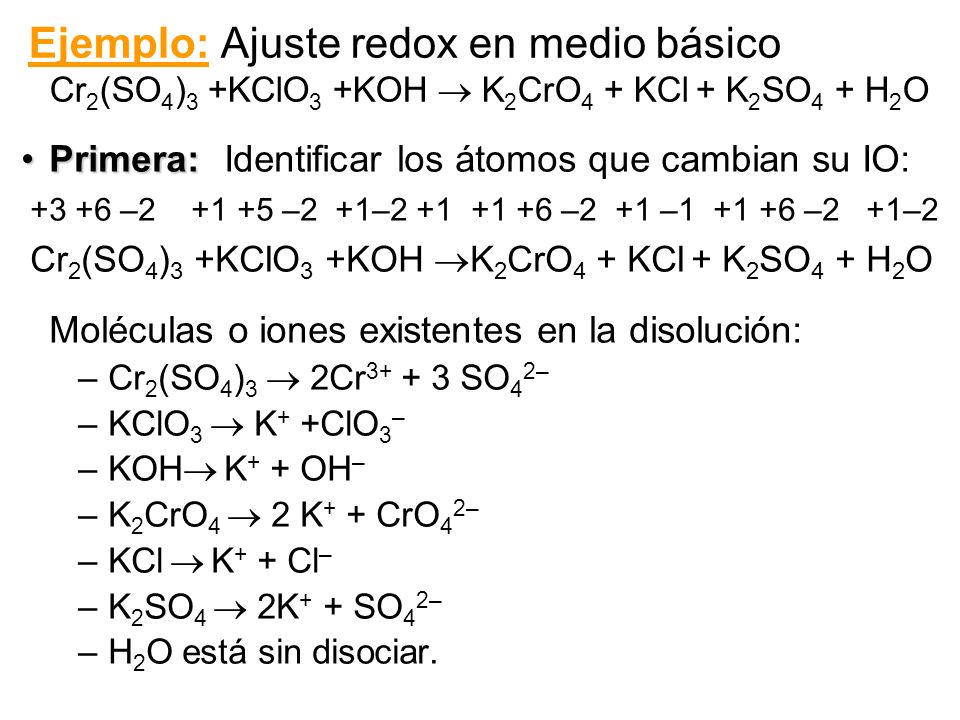 Ejemplo: Ajuste redox en medio básico Cr2(SO4)3 +KClO3 +KOH  K2CrO4 + KCl + K2SO4 + H2O