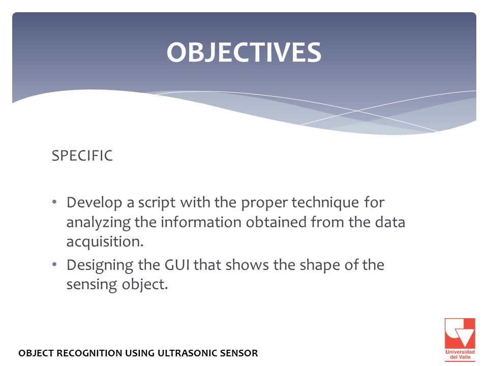 OBJECTIVES SPECIFIC. Develop a script with the proper technique for analyzing the information obtained from the data acquisition.