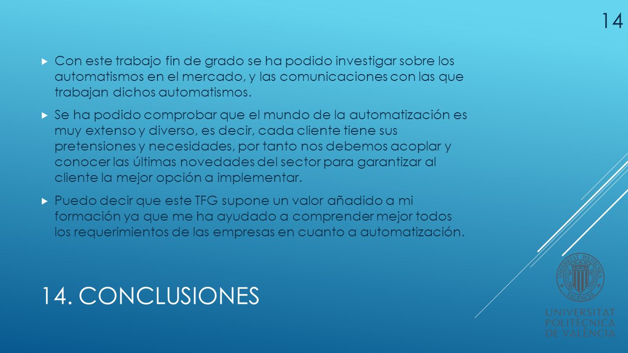 Con este trabajo fin de grado se ha podido investigar sobre los automatismos en el mercado, y las comunicaciones con las que trabajan dichos automatismos.