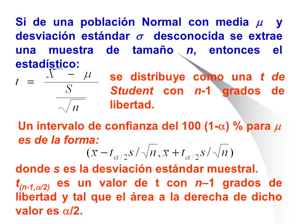 Si de una población Normal con media  y desviación estándar  desconocida se extrae una muestra de tamaño n, entonces el estadístico: