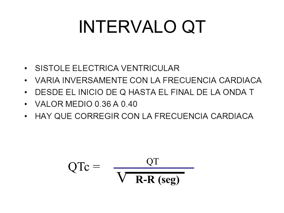 INTERVALO QT V QTc = R-R (seg) QT SISTOLE ELECTRICA VENTRICULAR