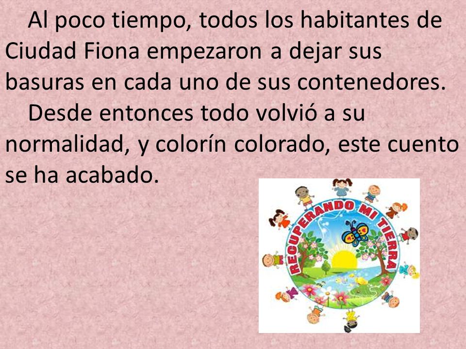 Al poco tiempo, todos los habitantes de Ciudad Fiona empezaron a dejar sus basuras en cada uno de sus contenedores.