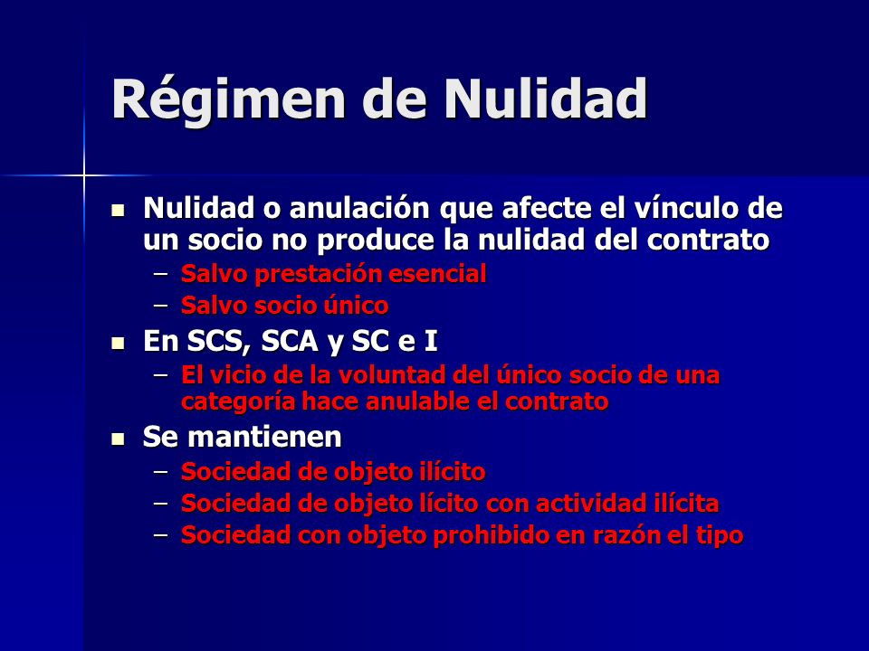 Régimen de Nulidad Nulidad o anulación que afecte el vínculo de un socio no produce la nulidad del contrato.