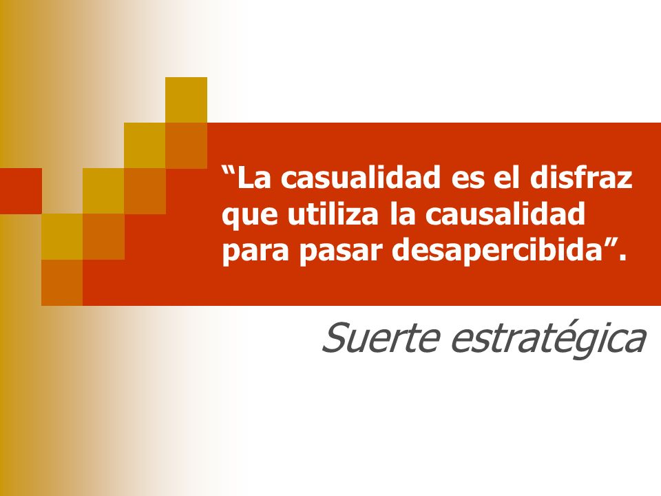 La casualidad es el disfraz que utiliza la causalidad para pasar desapercibida .