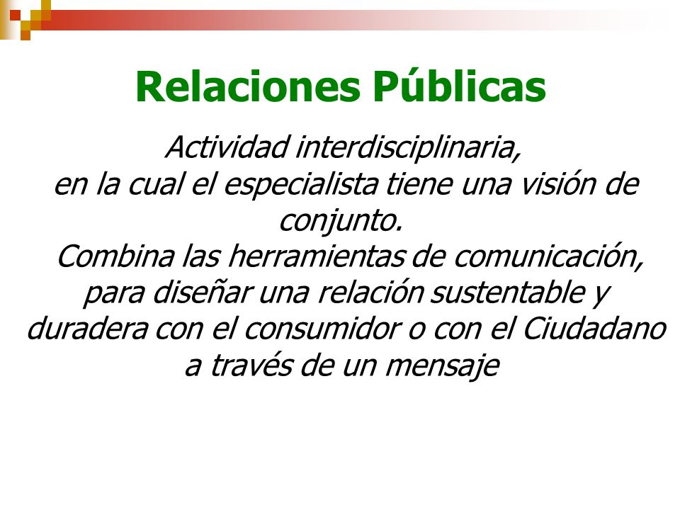 Relaciones Públicas Actividad interdisciplinaria, en la cual el especialista tiene una visión de conjunto.