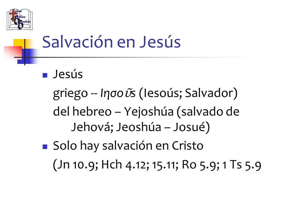 Salvación en Jesús Jesús griego -- Iησoῦs (Iesoús; Salvador)