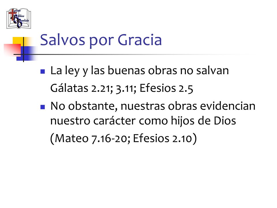 Salvos por Gracia La ley y las buenas obras no salvan