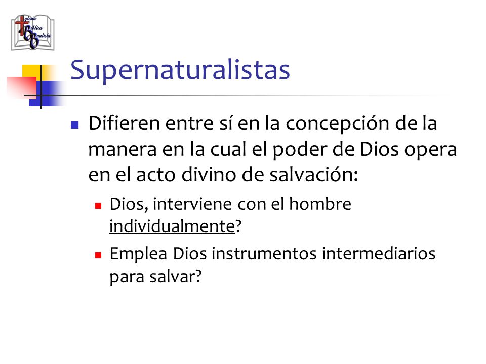 Supernaturalistas Difieren entre sí en la concepción de la manera en la cual el poder de Dios opera en el acto divino de salvación: