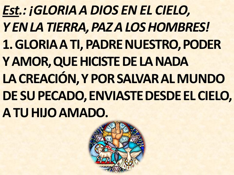 Est.: ¡GLORIA A DIOS EN EL CIELO, Y EN LA TIERRA, PAZ A LOS HOMBRES.