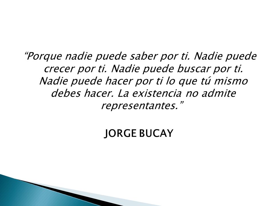 Porque nadie puede saber por ti. Nadie puede crecer por ti