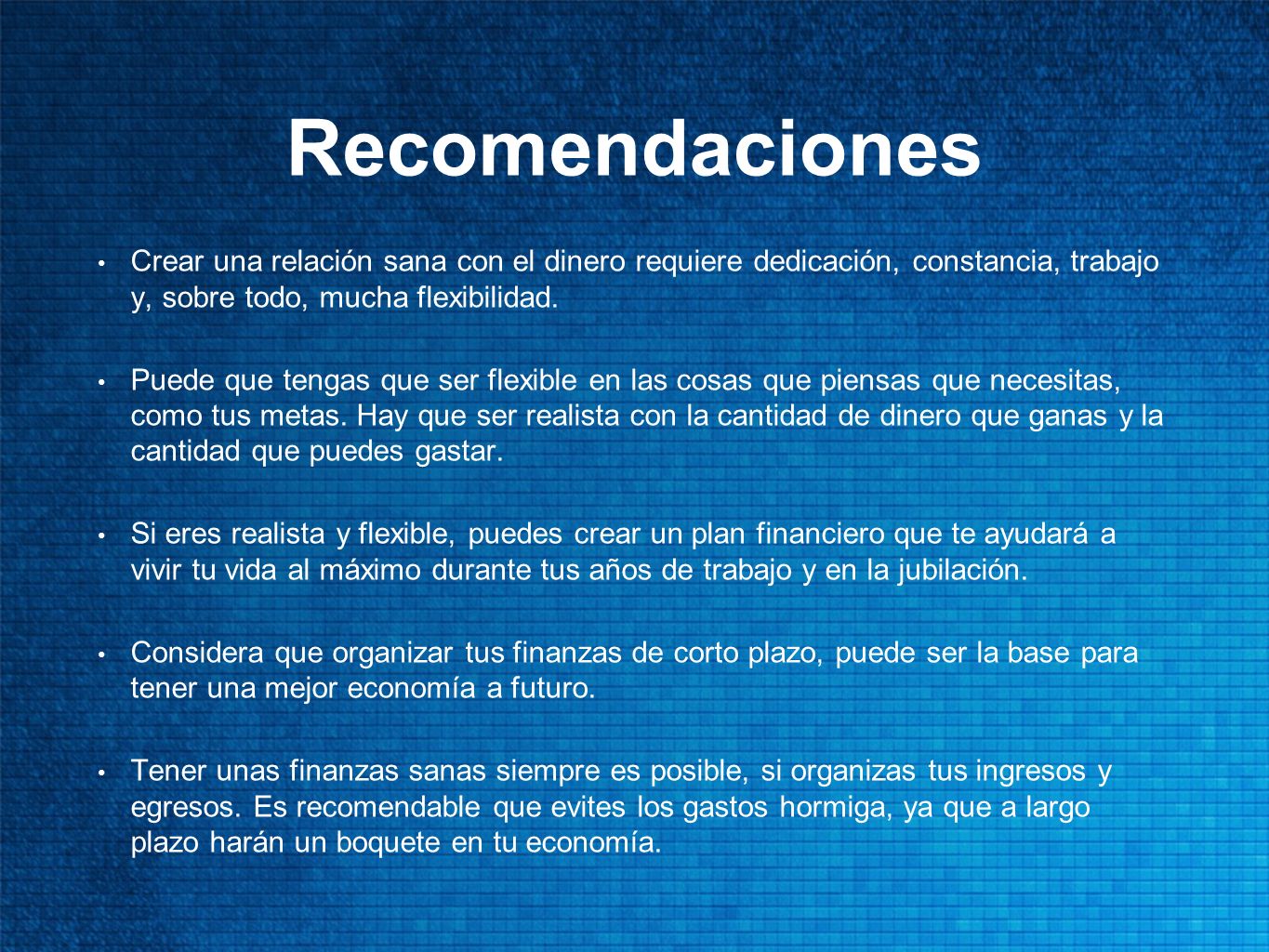 Recomendaciones Crear una relación sana con el dinero requiere dedicación, constancia, trabajo y, sobre todo, mucha flexibilidad.