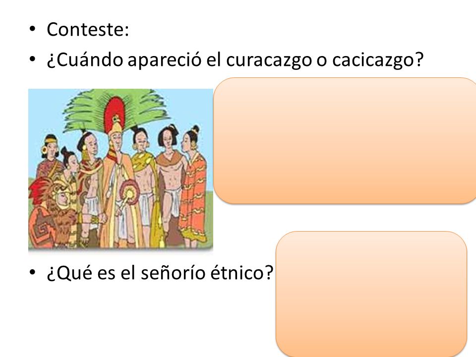Conteste: ¿Cuándo apareció el curacazgo o cacicazgo ¿Qué es el señorío étnico