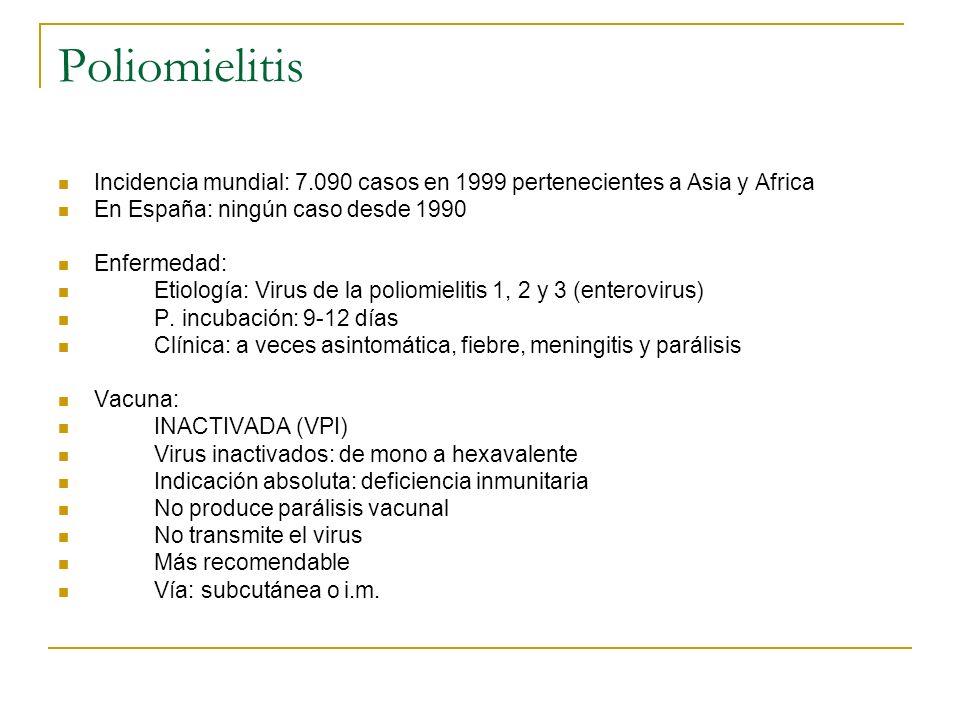 Poliomielitis Incidencia mundial: casos en 1999 pertenecientes a Asia y Africa. En España: ningún caso desde