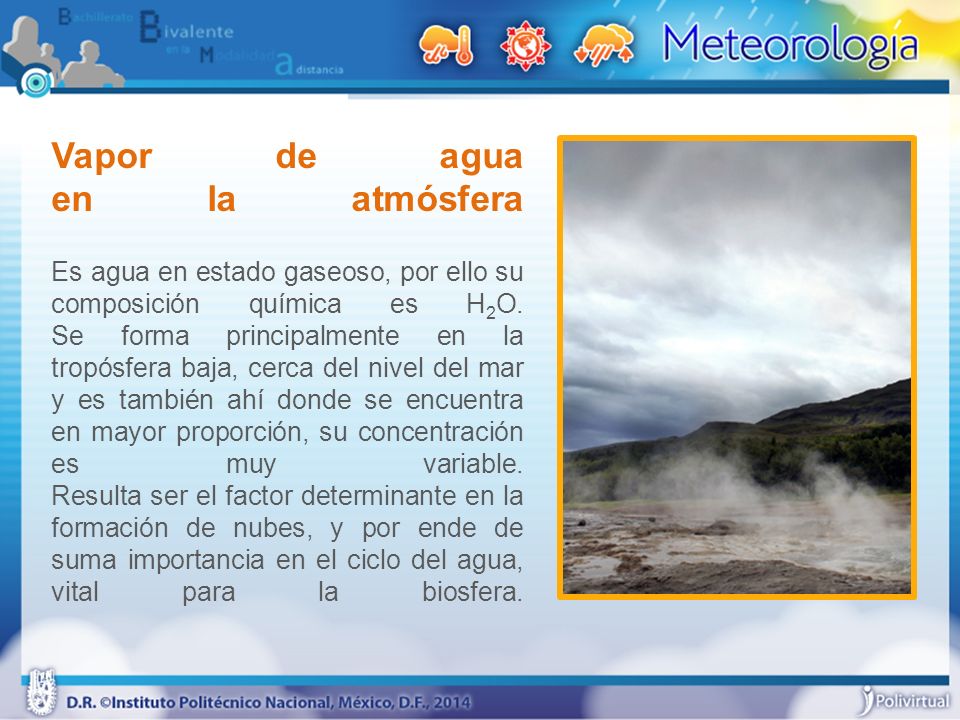 Vapor de agua en la atmósfera Es agua en estado gaseoso, por ello su composición química es H2O.