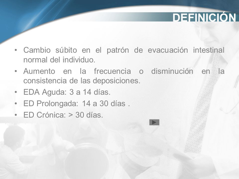 DEFINICIÓN Cambio súbito en el patrón de evacuación intestinal normal del individuo.