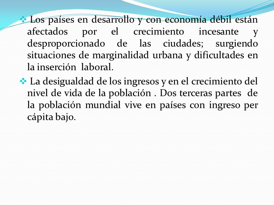 Los países en desarrollo y con economía débil están afectados por el crecimiento incesante y desproporcionado de las ciudades; surgiendo situaciones de marginalidad urbana y dificultades en la inserción laboral.