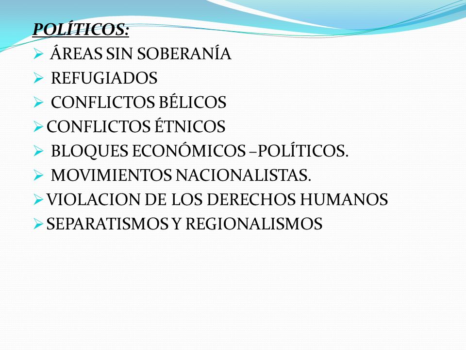 POLÍTICOS: ÁREAS SIN SOBERANÍA. REFUGIADOS. CONFLICTOS BÉLICOS. CONFLICTOS ÉTNICOS. BLOQUES ECONÓMICOS –POLÍTICOS.