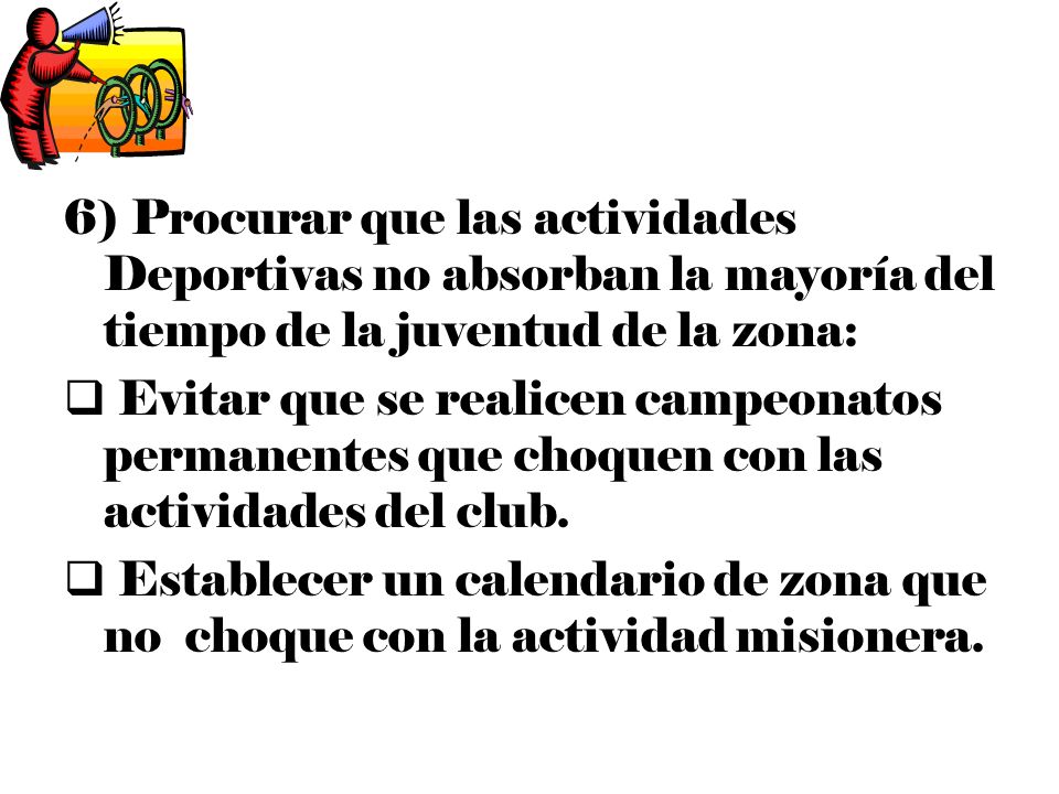 6) Procurar que las actividades Deportivas no absorban la mayoría del tiempo de la juventud de la zona: