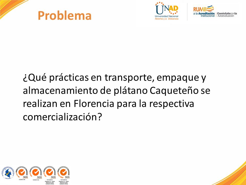 Problema ¿Qué prácticas en transporte, empaque y almacenamiento de plátano Caqueteño se realizan en Florencia para la respectiva comercialización