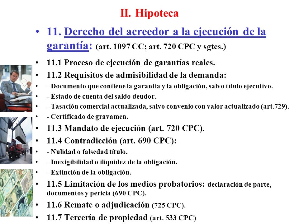 II. Hipoteca 11. Derecho del acreedor a la ejecución de la garantía: (art CC; art. 720 CPC y sgtes.)