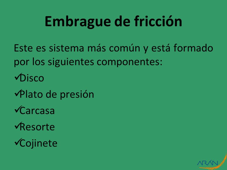 Embrague de fricción Este es sistema más común y está formado por los siguientes componentes: Disco.