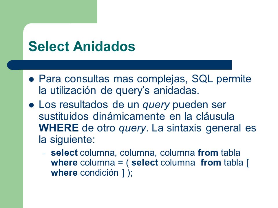 Select Anidados Para consultas mas complejas, SQL permite la utilización de query’s anidadas.