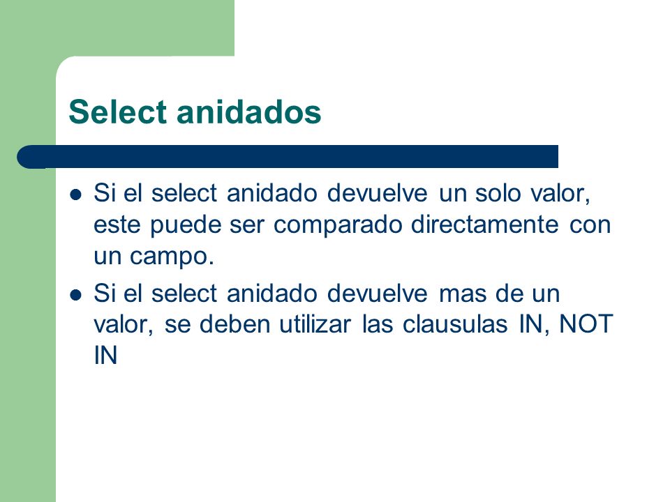 Select anidados Si el select anidado devuelve un solo valor, este puede ser comparado directamente con un campo.