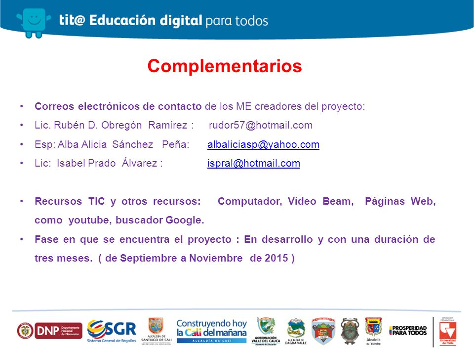 Complementarios Correos electrónicos de contacto de los ME creadores del proyecto: Lic. Rubén D. Obregón Ramírez :