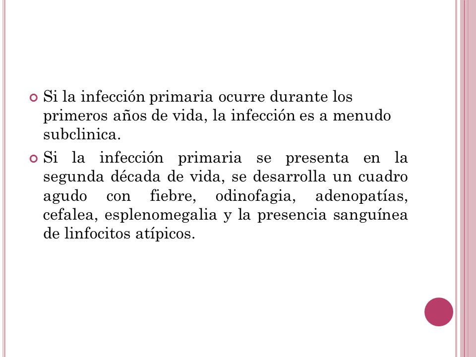 Si la infección primaria ocurre durante los primeros años de vida, la infección es a menudo subclinica.