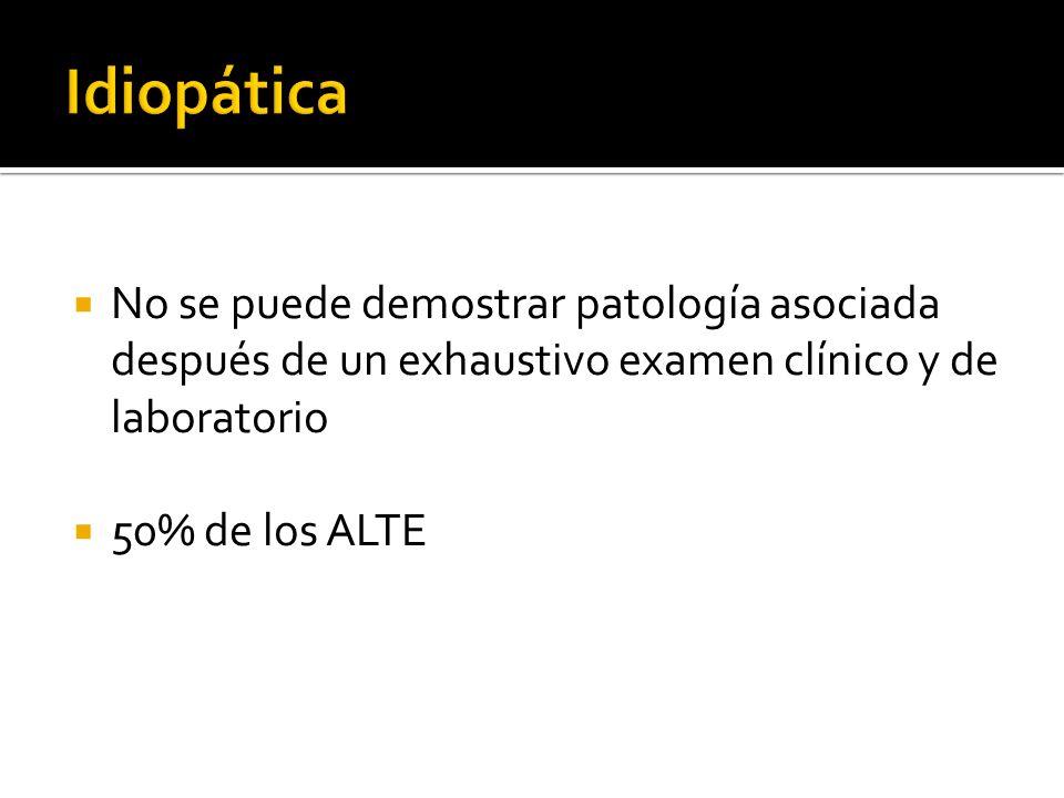 Idiopática No se puede demostrar patología asociada después de un exhaustivo examen clínico y de laboratorio.