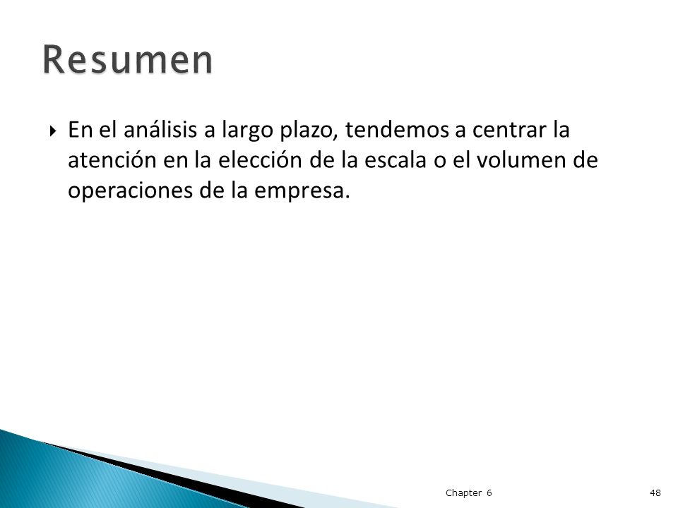 Resumen En el análisis a largo plazo, tendemos a centrar la atención en la elección de la escala o el volumen de operaciones de la empresa.