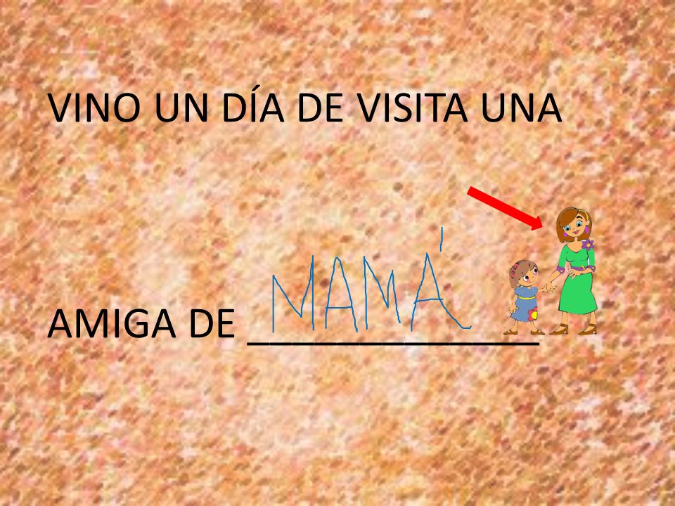 VINO UN DÍA DE VISITA UNA AMIGA DE _____________