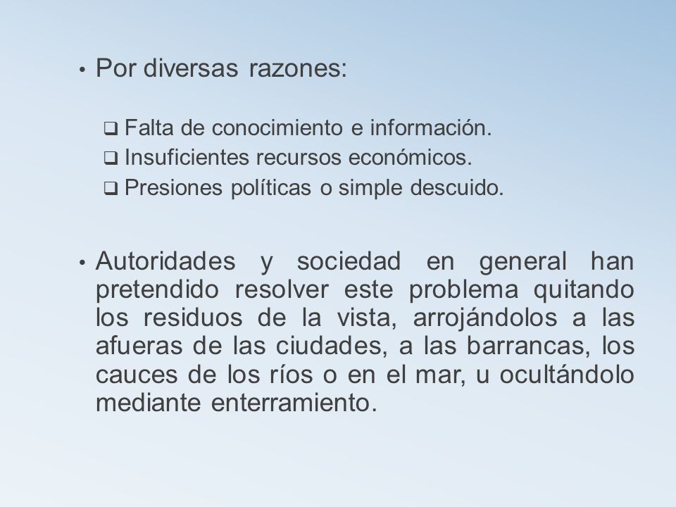 Por diversas razones: Falta de conocimiento e información. Insuficientes recursos económicos. Presiones políticas o simple descuido.