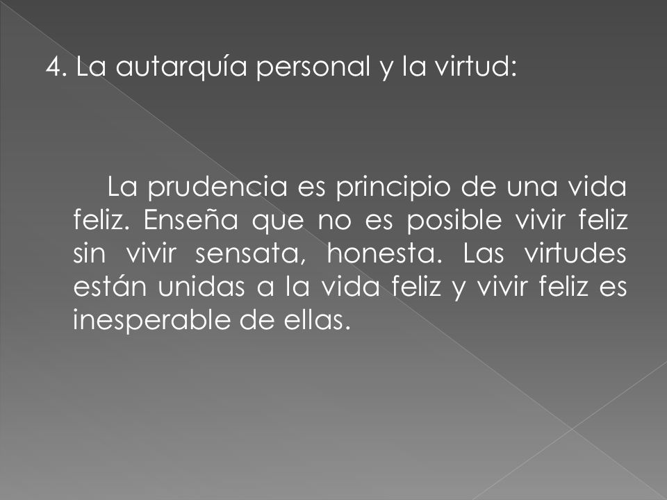 4. La autarquía personal y la virtud: La prudencia es principio de una vida feliz.
