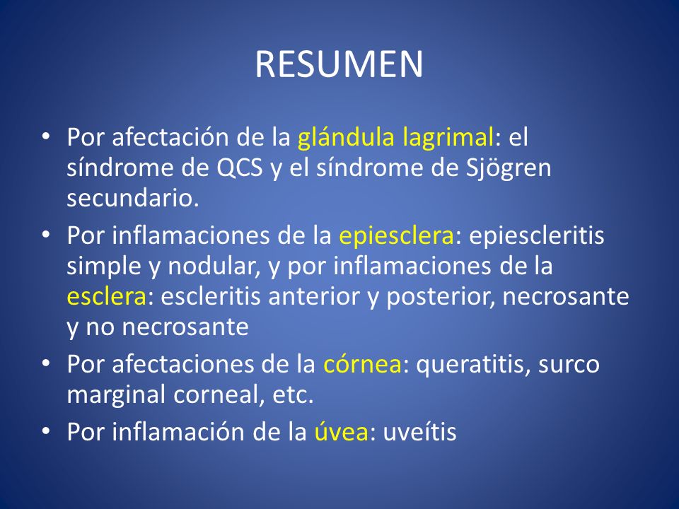 RESUMEN Por afectación de la glándula lagrimal: el síndrome de QCS y el síndrome de Sjögren secundario.
