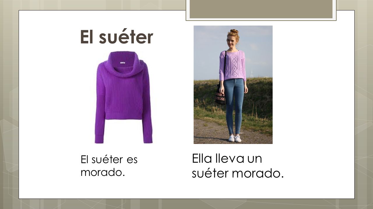El suéter Ella lleva un suéter morado. El suéter es morado.