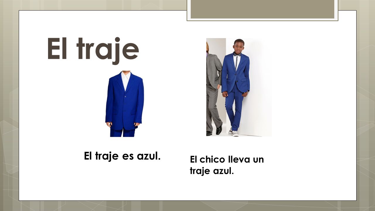 El traje El traje es azul. El chico lleva un traje azul.