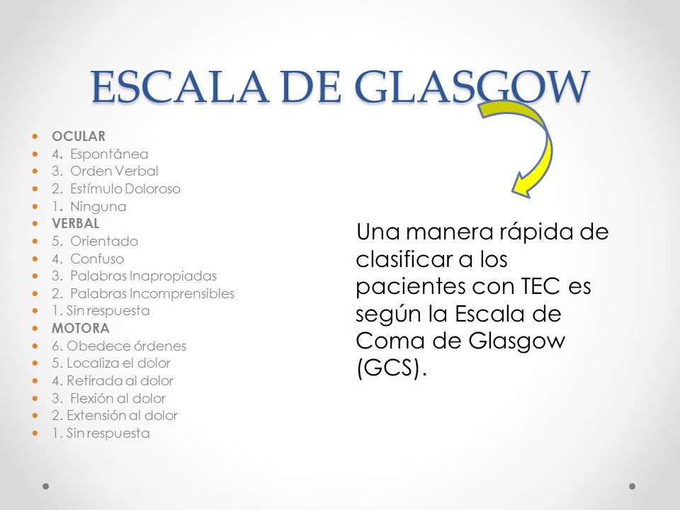 ESCALA DE GLASGOW OCULAR. 4. Espontánea. 3. Orden Verbal. 2. Estímulo Doloroso. 1. Ninguna.